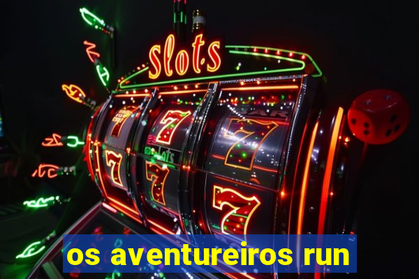 os aventureiros run